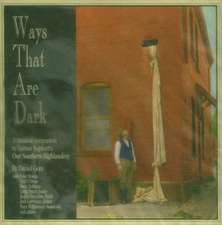 Ways That Are Dark: A Musical Companion to Horace Kephart's Our Southern Highlanders