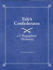 Yale's Confederates: A Biographical Dictionary