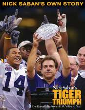 Nick Saban's Tiger Triumph: The Remarkable Story of LSU's Rise to No. 1