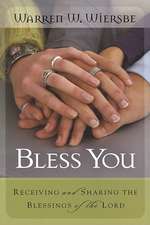 Bless You: Receiving and Sharing the Blessings of the Lord