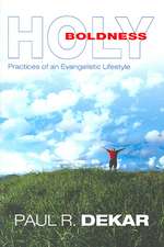 Holy Boldness: Practices of an Evangelistic Lifestyle