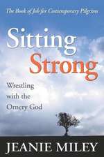 Sitting Strong: Wrestling with the Ornery God