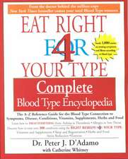 Eat Right 4 Your Type Complete Blood Type Encyclopedia: The A-Z Reference Guide for the Blood Type Connection to Symptoms, Disease, Conditions, Vitami