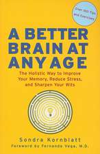 A Better Brain at Any Age: The Holistic Way to Improve Your Memory, Reduce Stress, and Sharpen Your Wits