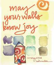 May Your Walls Know Joy...