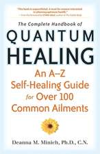 The Complete Handbook of Quantum Healing: An A-Z Self-Healing Guide for Over 100 Common Ailments