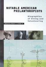 Notable American Philanthropists: Biographies of Giving and Volunteering