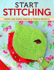 Start Stitching: Sweet and Simple Projects for Needle & Thread