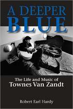 A Deeper Blue: The Life and Music of Townes Van Zandt