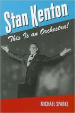 Stan Kenton: This Is an Orchestra!