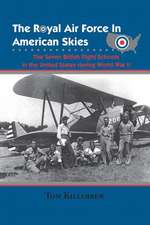 The Royal Air Force in American Skies: The Seven British Flight Schools in the United States During World War II