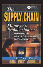 The Supply Chain Manager's Problem-Solver: Maximizing the Value of Collaboration and Technology