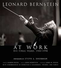 Leonard Bernstein at Work: His Final Years, 1984-1990