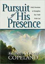 Pursuit of His Presence: Daily Devotions to Strengthen Your Walk with God