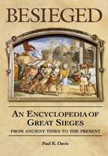 Besieged: An Encyclopedia of Great Sieges from Ancient Times to the Present