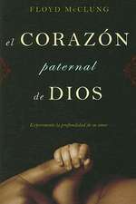 El Corazon Paternal de Dios: Experimente la Profundidad de su Amor