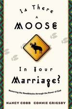 Is There a Moose in Your Marriage?: Removing the Roadblocks Through the Power of God