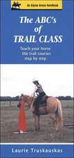 The ABC's of Trail Class: Teach Your Horse the Basics of Trail Step by Step