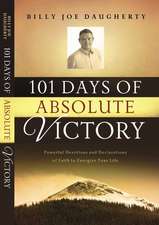 101 Days to Absolute Victory: Powerful Devotions and Declarations of Faith to Energize Your Life