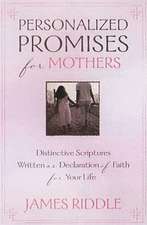 Personalized Promises for Mothers: Distinctive Scriptures Personalized and Written as a Declaration of Faith for Your Life