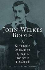 John Wilkes Booth: A Sisteras Memoir