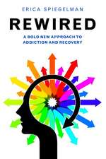 Rewired: A Bold New Approach to Addiction and Recovery