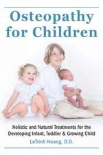 Osteopathy for Children: Holistic and Natural Treatments for the Developing Infant, Toddler & Growing Child