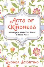 Acts Of Kindness: 101 Ways to Make Our World a Better Place