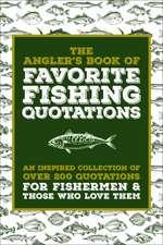 The Angler's Book of Favorite Fishing Quotations: An Inspired Collection of Wit and Wisdom for Those Who Love to Fish