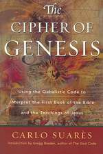 The Cipher of Genesis: Using the Qabalistic Code to Interpret the First Book of the Bible and the Teachings of Jesus