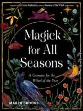 Magick for All Seasons: A Grimoire for the Wheel of the Year