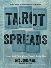 Tarot Spreads: How to Read Them, Create Them, and Revise Them