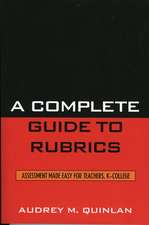 A Complete Guide to Rubrics: Assessment Made Easy for Teachers, K-College