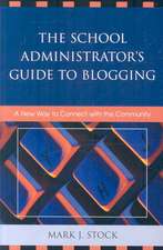 The School Administrator's Guide to Blogging: A New Way to Connect with the Community