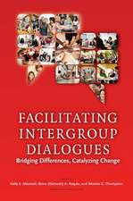 Facilitating Intergroup Dialogues: Bridging Differences, Catalyzing Change