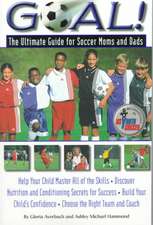 Goal: Ultimate Guide for Soccer Moms and Dads