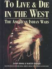 To Live and Die in the West: The American Indian Wars