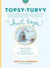 Topsy-Turvy Inside-Out Knit Toys: Recipes, Techniques, and Tricks from America's Greatest Cooks