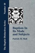 Baptism in Its Mode and Subjects: Inconsistent, Unscriptural and Productive of Evil