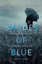 Shades of Blue: Writers on Depression, Suicide, and Feeling Blue