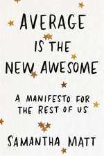 Matt, S: Average is the New Awesome