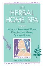 The Herbal Home Spa: Naturally Refreshing Wraps, Rubs, Lotions, Masks, Oils, and Scrubs