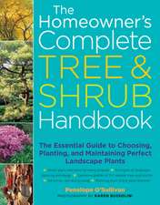 The Homeowner's Complete Tree & Shrub Handbook: The Essential Guide to Choosing, Planting, and Maintaining Perfect Landscape Plants