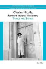 Charles Nicolle, Pasteur`s Imperial Missionary – Typhus and Tunisia