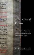 A Paradise of Priests – Singing the Civic and Episcopal Hagiography of Medieval Liège