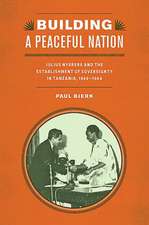 Building a Peaceful Nation – Julius Nyerere and the Establishment of Sovereignty in Tanzania, 1960–1964