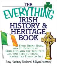 The Everything Irish History & Heritage Book: From Brian Boru and St. Patrick to Sinn Fein and the Troubles, All You Need to Know About the Emerald Isle