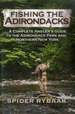 Fishing the Adirondacks: A Complete Angler S Guide to the Adirondack Park and Northern New York