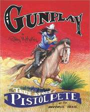 Gunplay: The True Story of Pistol Pete on the Hootowl Trail