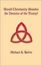 Should Christianity Abandon the Doctrine of the Trinity?